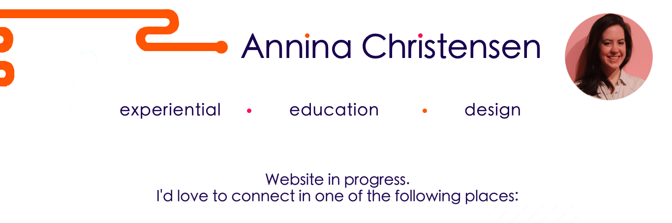 Annina Christensen, experiential, education, design. Website in progress. I’d love to connect in one of the following places: